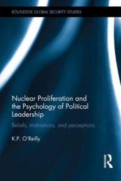 Nuclear Proliferation and the Psychology of Political Leadership - O'Reilly, Kelly