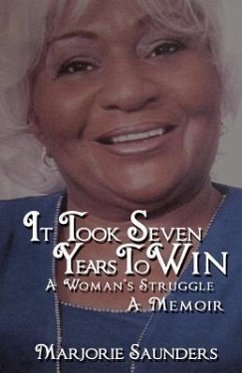 It Took Seven Years to Win: A Woman's Struggle a Memoir - Saunders, Marjorie