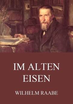 Im alten Eisen (eBook, ePUB) - Raabe, Wilhelm