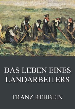 Das Leben eines Landarbeiters (eBook, ePUB) - Rehbein, Franz