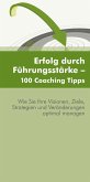 Erfolg durch Führungsstärke - 100 Coaching Tipps (eBook, PDF)