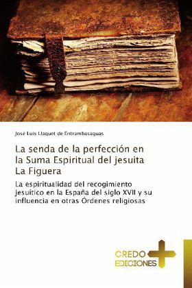 La senda de la perfección en la Suma Espiritual del jesuita La Figuera La senda de la perfección en la Suma Espiritual del jesuita La Figuera