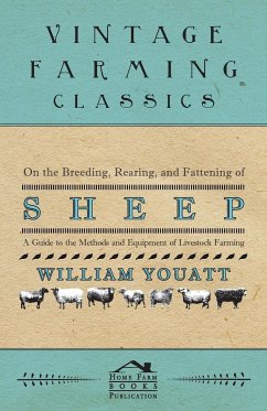 On the Breeding, Rearing, and Fattening of Sheep - A Guide to the Methods and Equipment of Livestock Farming - Youatt, William
