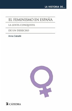 El feminismo en España : la lenta conquista de un derecho - Caballé, Anna