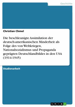 Die beschleunigte Assimilation der deutsch-amerikanischen Minderheit als Folge des von Weltkriegen, Nationalsozialismus und Propaganda geprägten Deutschlandbildes in den USA (1914-1945) (eBook, PDF)