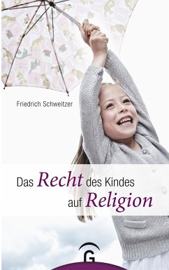 Das Recht des Kindes auf Religion - Schweitzer, Friedrich