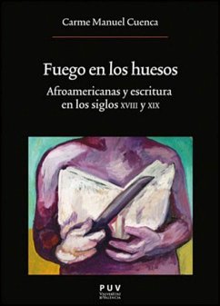 Fuego en los huesos : afroamericanas y escritura en los siglos XVIII y XIX - Manuel, Carme