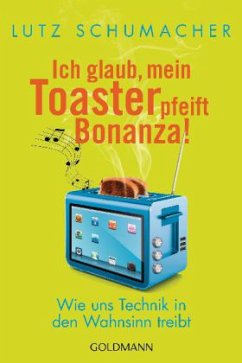 Ich glaub, mein Toaster pfeift Bonanza! - Schumacher, Lutz