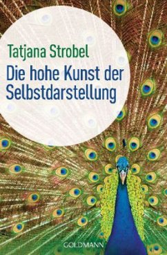 Die hohe Kunst der Selbstdarstellung - Strobel, Tatjana D.