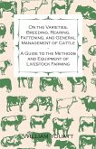 On the Varieties, Breeding, Rearing, Fattening, and General Management of Cattle - A Guide to the Methods and Equipment of Livestock Farming
