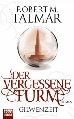 Der vergessene Turm / Gilwenzeit Bd.1 - Talmar, Robert M.