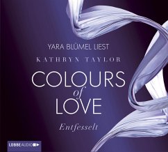 Entfesselt / Colours of Love Bd.1 (4 Audio-CDs) - Taylor, Kathryn