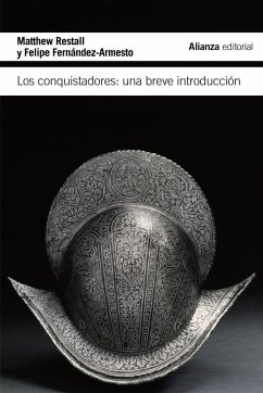 Los conquistadores : una breve introducción - Alonso López, Javier; Fernández-Armesto, Felipe; Restall, Matthew