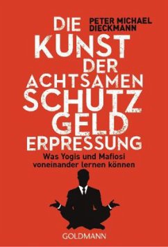 Die Kunst der achtsamen Schutzgelderpressung - Dieckmann, Peter M.