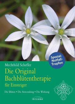 Die Original Bachblütentherapie für Einsteiger - Scheffer, Mechthild