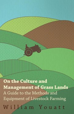 On the Culture and Management of Grass Lands - A Guide to the Methods and Equipment of Livestock Farming - Youatt, William