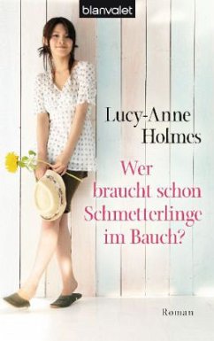 Wer braucht schon Schmetterlinge im Bauch? - Holmes, Lucy-Anne