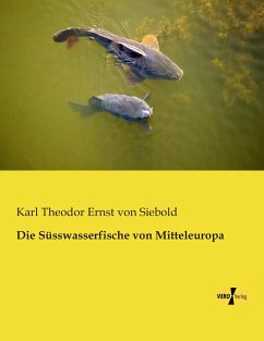 Die Süsswasserfische von Mitteleuropa - Siebold, Carl Theodor Ernst von