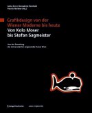 Grafikdesign von der Wiener Moderne bis heute. Von Kolo Moser bis Stefan Sagmeister.