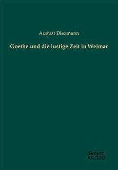 Goethe und die lustige Zeit in Weimar - Diezmann, August