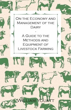 On the Economy and Management of the Dairy - A Guide to the Methods and Equipment of Livestock Farming - Youatt, William