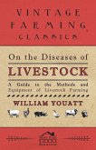 On the Diseases of Livestock - A Guide to the Methods and Equipment of Livestock Farming