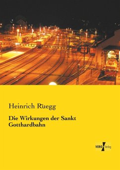 Die Wirkungen der Sankt Gotthardbahn - Rüegg, Heinrich