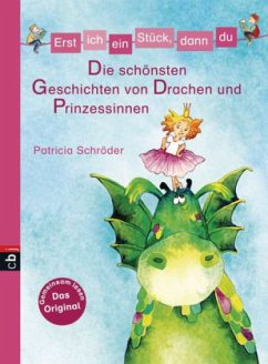 Die schönsten Geschichten von Drachen und Prinzessinnen / Erst ich ein Stück, dann du. Sammelbände Bd.5 - Schröder, Patricia