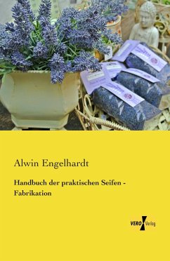 Handbuch der praktischen Seifen - Fabrikation - Engelhardt, Alwin