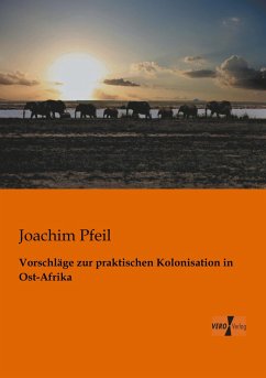Vorschläge zur praktischen Kolonisation in Ost-Afrika - Pfeil, Joachim