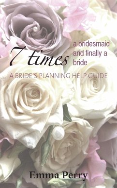 7 Times a Bridesmaid and Finally a Bride - Perry, Emma