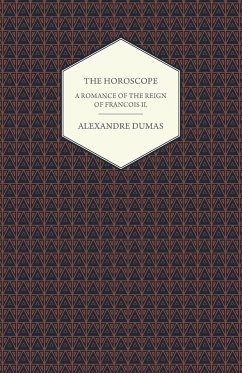 The Horoscope - A Romance of the Reign of Francois II. - Dumas, Alexandre