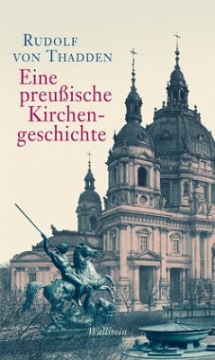 Eine preußische Kirchengeschichte - von Thadden, Rudolf