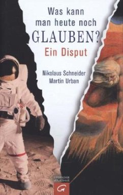 Was kann man heute noch glauben? - Schneider, Nikolaus; Urban, Martin