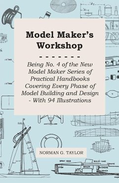 Model Maker's Workshop - Being No. 4 of the New Model Maker Series of Practical Handbooks Covering Every Phase of Model Building and Design - With 94 Illustrations - Taylor, Norman G.