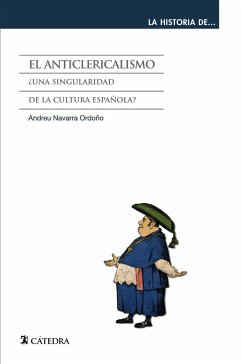 El anticlericalismo : ¿una singularidad de la cultura española? - Navarra Ordoño, Andreu