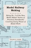 Model Railway Making - Being No. 5 of the New Model Maker Series of Practical Handbooks Covering Every Phase of Model Work