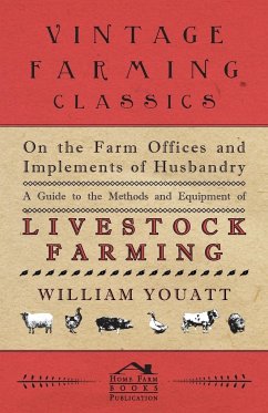 On the Farm Offices and Implements of Husbandry - A Guide to the Methods and Equipment of Livestock Farming - Youatt, William