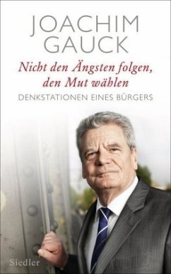Nicht den Ängsten folgen, den Mut wählen - Gauck, Joachim