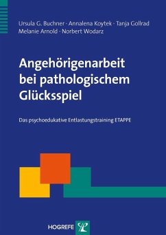 Angehörigenarbeit bei pathologischem Glücksspiel (eBook, PDF) - Wodarz, Ursula G. Buchner/Annalena Koytek/Tanja Gollrad/Melanie Arnold/Norbert