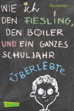 Wie ich den Fiesling, den Boiler und ein ganzes Schuljahr überlebte - Vail, Rachel