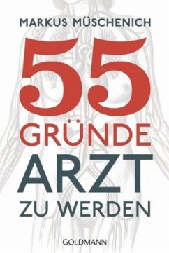 55 Gründe, Arzt zu werden - Müschenich, Markus