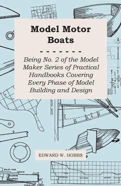 Model Motor Boats - Being No. 2 of the Model Maker Series of Practical Handbooks Covering Every Phase of Model Building and Design - Hobbs, Edward W.