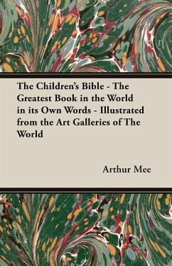 The Children's Bible - The Greatest Book in the World in Its Own Words - Illustrated from the Art Galleries of the World - Mee, Arthur