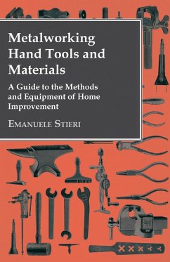 Metalworking Hand Tools and Materials - A Guide to the Methods and Equipment of Home Improvement - Stieri, Emanuele