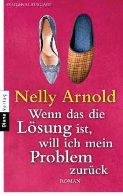 Wenn das die Lösung ist, will ich mein Problem zurück - Arnold, Nelly