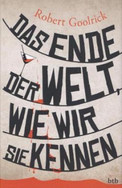 Das Ende der Welt, wie wir sie kennen - Goolrick, Robert