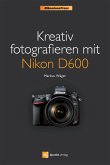 Kreativ fotografieren mit Nikon D600 (Nikonians Press) (eBook, ePUB)
