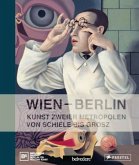 Wien - Berlin. Kunst zweier Metropolen