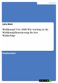 Wahlkampf USA 2008: Wie wichtig ist die Wahlkampffinanzierung für den Wahlerfolg? (eBook, PDF)